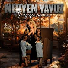 Meryem Yavuz Vazgeçemiyorum