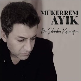 Mükerrem Ayık Bu Şehirden Kaçacağım