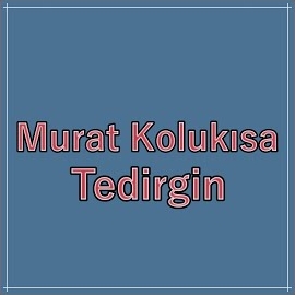 Murat Kolukısa Tedirgin