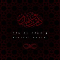Mustafa Kamacı Dem Bu Demdir