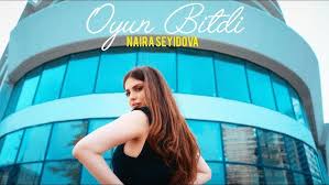 Naira Seyidova Oyun Bitdi
