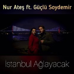 Nur Ateş İstanbul Ağlayacak