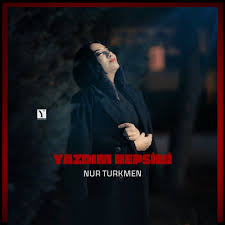 Nur Türkmen Yazdım Hepsini