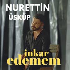 Nurettin Üsküp İnkar Edemem