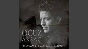 Oğuz Aksaç Mevlam Bir Çok Dert Vermiş