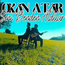 Okan Atar Seni Benden Aldılar