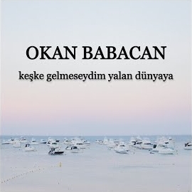 Okan Babacan Keşke Gelmeseydim Yalan Dünyaya
