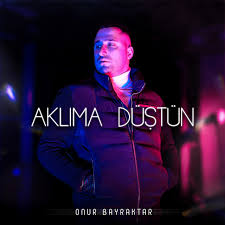 Onur Bayraktar Aklıma Düştün