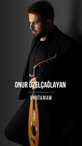 Onur Özelçağlayan UNUTAMAM