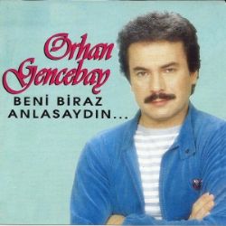 Orhan Gencebay Beni Biraz Anlasaydın