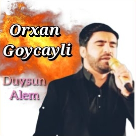 Orxan Göyçaylı Duysun Alem