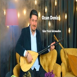 Ozan Deniz Gün Yüzü Görmedim
