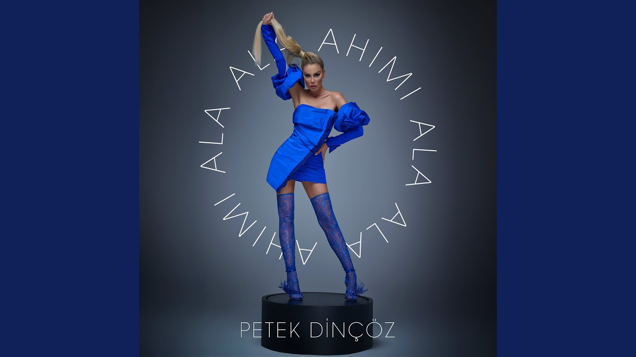 Petek Dinçöz Ahımı Ala Ala
