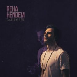 Reha Hendem Kalbin Yok Mu