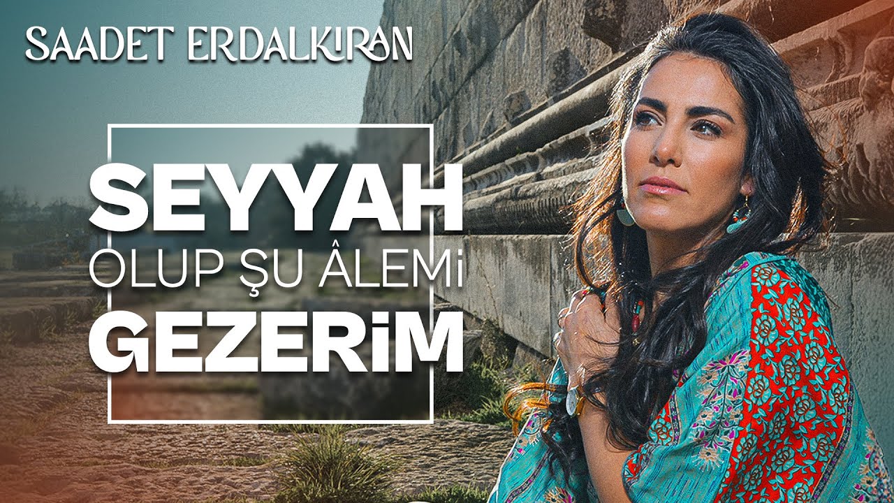 Saadet Erdalkıran Seyyah Olup Şu Alemi Gezerim