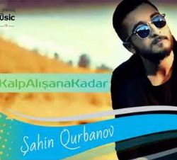 Şahin Qurbanov Kalp Alışana Kadar