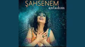Şahsenem Anladım