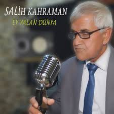 Salih Kahraman Ey Yalan Dünya