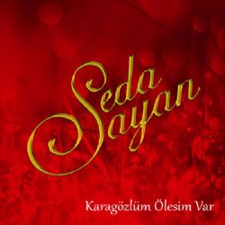 Seda Sayan Karagözlüm Ölesim Var