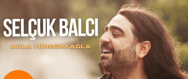 Selçuk Balcı Ağla Yüreğim Ağla