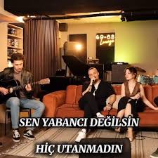 Sen Yabancı Değilsin Hiç Utanmadın