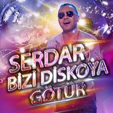 Serdar Ortaç Serdar Bizi Diskoya Götür
