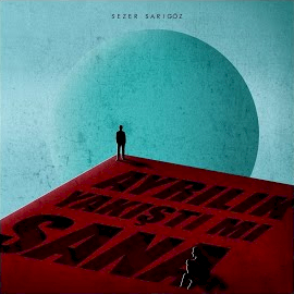 Sezer Sarıgöz Ayrılık Yakıştı Mı Sana
