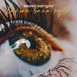 Sezer Sarıgöz Bakma Bana Öyle
