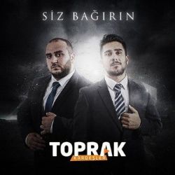 Toprak Kardeşler Siz Bağırın