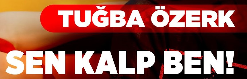 Tuğba Özerk Sen Kalp Ben
