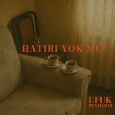 Ufuk Beydemir Hatırı Yok Mu