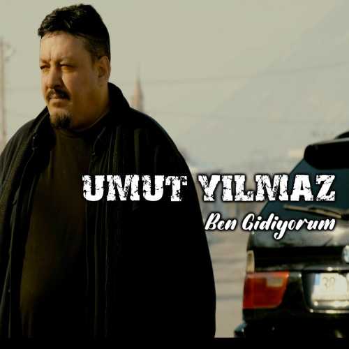 Umut Yılmaz Ben Gidiyorum