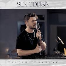 Yalçın Topyanak Sen Ciddisin